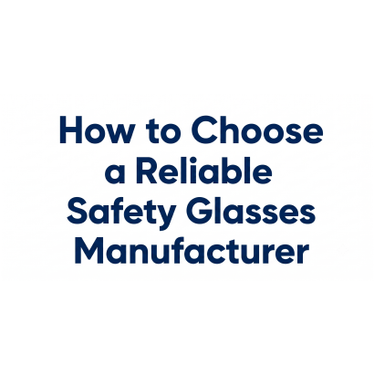 How to Choose a Reliable Safety Glasses Manufacturer.png